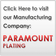 Click here to visit our manufacturing company Paramount Plating